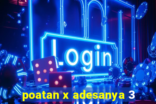 poatan x adesanya 3